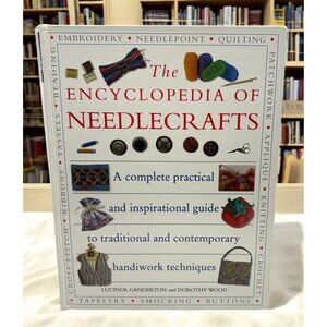 The Encyclopedia Of Needlecrafts by Lucinda Ganderton & Dorothy Wood Hardcover